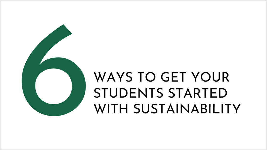 6 ways to get your students started with sustainability